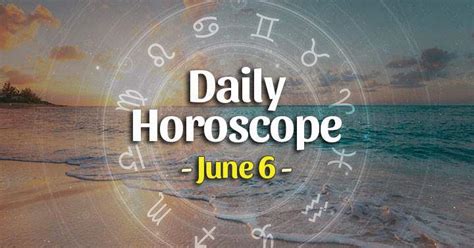 Daily horoscope for June 6, 2023